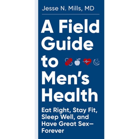 A Field Guide to Men's Health Written by Jesse N. Mills, MD
